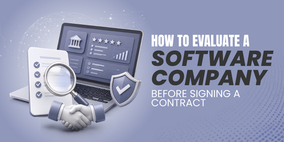 How to Evaluate a Software Company Before Signing a Contract
