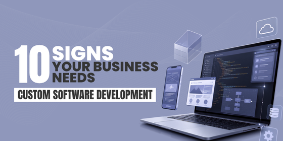 10 Signs Your Business Needs Custom Software Development