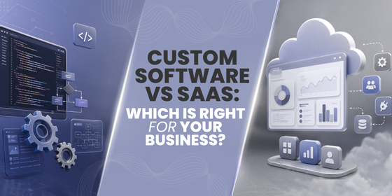 Custom Software vs SaaS: Which Is Right for Your Business?