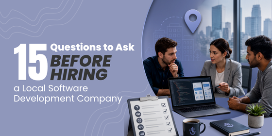 15 Questions to Ask Before Hiring a Local Software Development Company