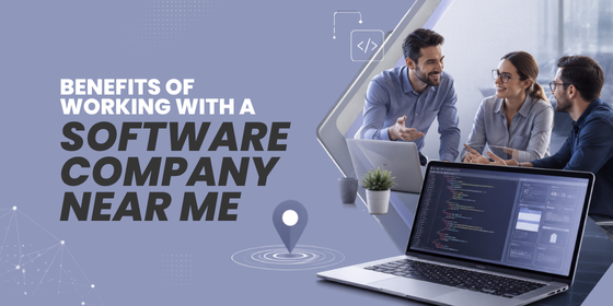 Benefits of Working with a Software Company Near Me